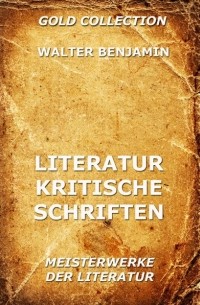 Вальтер Беньямин - Literaturkritische Schriften