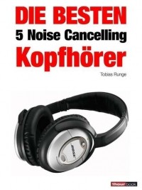 Tobias  Runge - Die besten 5 Noise Cancelling Kopfh?rer