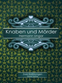 Hermann  Ungar - Knaben und M?rder