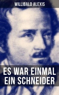 Виллибальд Алексис - Es war einmal ein Schneider