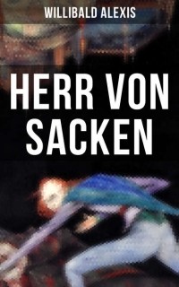 Виллибальд Алексис - Herr von Sacken