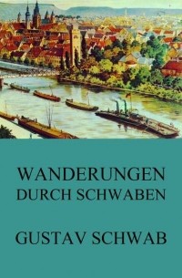 Густав Шваб - Wanderungen durch Schwaben