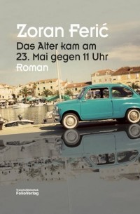 Зоран Ферич - Das Alter kam am 23. Mai gegen 11 Uhr