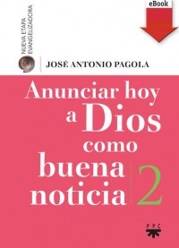 Jos? Antonio Pagola Elorza - Anunciar hoy a Dios como buena noticia