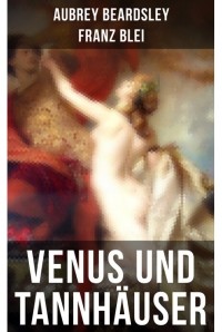  - Venus und Tannhäuser: Eine romantische Novelle