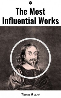 Томас Браун - The Most Influential Works by Sir Thomas Browne