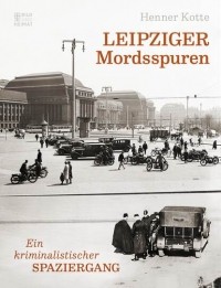 Henner  Kotte - Leipziger Mordsspuren