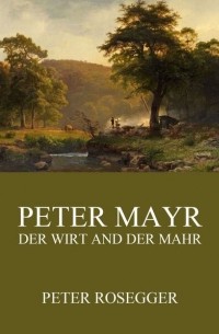 Петер Розеггер - Peter Mayr, der Wirt an der Mahr