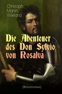Кристоф Мартин Виланд - Die Abenteuer des Don Sylvio von Rosalva