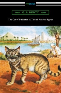 Джордж Альфред Генти - The Cat of Bubastes: A Tale of Ancient Egypt