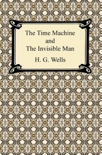 Герберт Уэллс - The Time Machine and The Invisible Man