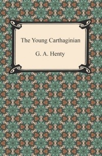 Джордж Альфред Генти - The Young Carthaginian