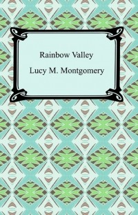 Люси Мод Монтгомери - Rainbow Valley