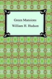 Уильям Хадсон - Green Mansions