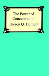 Theron Q. Dumont - The Power Of Concentration