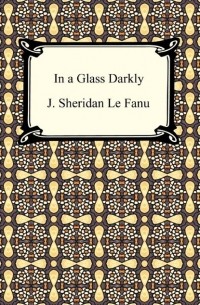 Joseph Sheridan Le Fanu - In a Glass Darkly (сборник)