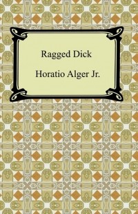 Горацио Олджер - Ragged Dick; Or, Street Life in New York