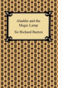 Ричард Фрэнсис Бертон - Aladdin and the Magic Lamp