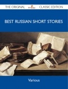 без автора - Best Russian Short Stories - The Original Classic Edition