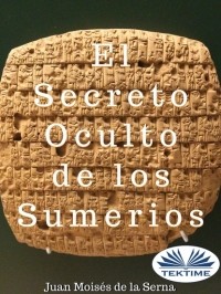 Хуан Мойзес Де Ла Серна - El Secreto Oculto De Los Sumerios