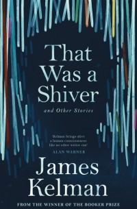 James  Kelman - That Was a Shiver, and Other Stories