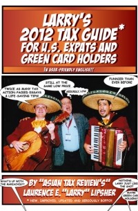 Laurence E. Larry - Larry's 2012 Tax Guide For U. S. Expats & Green Card Holders - In User-Friendly English!