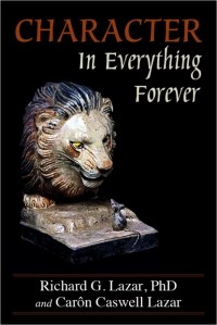 Richard G. Lazar PhD - Character In Everything ??? Forever