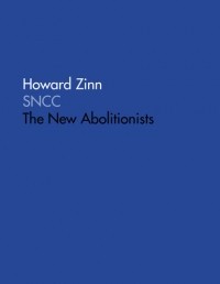 Говард Зинн - SNCC: The New Abolitionists