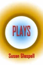 Susan Glaspell - Plays (сборник)
