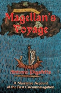 Антонио Пигафетта - Magellan's Voyage: A Narrative Account of the First Circumnavigation