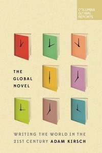 Adam  Kirsch - The Global Novel
