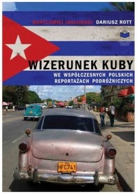 Беата Павликовска - Wizerunek Kuby we wsp?łczesnych polskich reportażach podr?żniczych