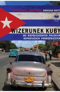 Беата Павликовска - Wizerunek Kuby we wsp?łczesnych polskich reportażach podr?żniczych