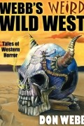 Дон Вебб - Webb&#039;s Weird Wild West