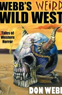 Дон Вебб - Webb's Weird Wild West
