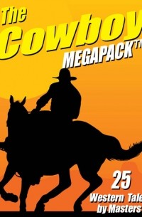 без автора - The Cowboy MEGAPACK: 25 Western Tales by Masters