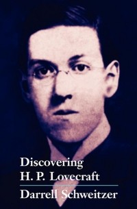 Дарелл Швайцер - Discovering H. P. Lovecraft