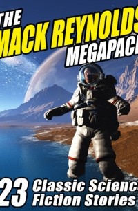 Mack Reynolds - The Mack Reynolds Megapack: 23 Classic Science Fiction Stories