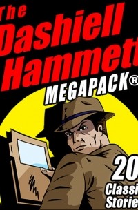 Dashiell Hammett - The Dashiell Hammett MEGAPACK: 20 Classic Stories
