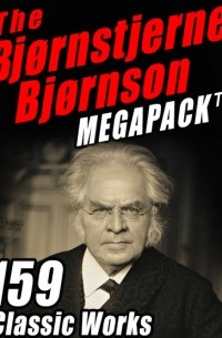 Бьёрнстьерне Бьёрнсон - The Bjørnstjerne Bjørnson MEGAPACK: 159 Classic Works