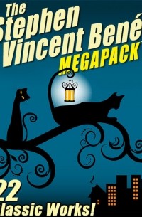 Стивен Винсент Бене - The Stephen Vincent Benét MEGAPACK: 22 Classic Works!