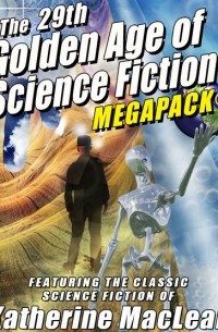 Кэтрин Маклин - The 29th Golden Age of Science Fiction MEGAPACK: Featuring the Classic Science Fiction of Katherine MacLean