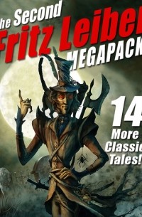 Фриц Лейбер - The Second Fritz Leiber MEGAPACK: 14 More Classic Tales!