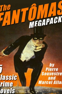 - The Fantômas MEGAPACK: 5 Classic Crime Novels (сборник)