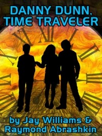 Джей Уильямс - Danny Dunn, Time Traveler