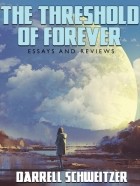 Дарелл Швайцер - The Threshold of Forever: Essays and Reviews