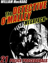 MacHarg William - The Detective O'Malley MEGAPACK: 21 Police Procedurals