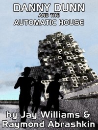 Джей Уильямс - Danny Dunn and the Automatic House