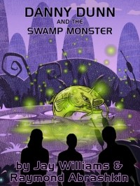 Джей Уильямс - Danny Dunn and the Swamp Monster