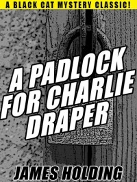 Джеймс Холдинг - A Padlock For Charlie Draper
